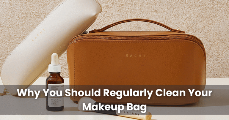 Why You Should Regularly Clean Your Makeup Bag